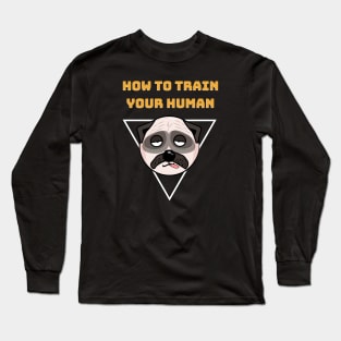 How To Train Your Human Long Sleeve T-Shirt